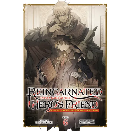 Reincarnated Into a Game as the Hero's Friend: Running the Kingdom Behind the Scenes (Light Novel) Vol. 6 - Paperback