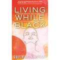 Living While Black: Using Joy, Beauty, and Connection to Heal Racial Trauma - Paperback
