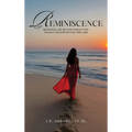Reminiscence: Memories are Beyond Forgetting No Matter How Bitter They Are - Hardcover