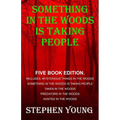 Something in the Woods is Taking People - FIVE Book Series.: Five Book Series; Hunted in the Woods, Taken in the Woods, Predators in the Woods, Myster - Paperback