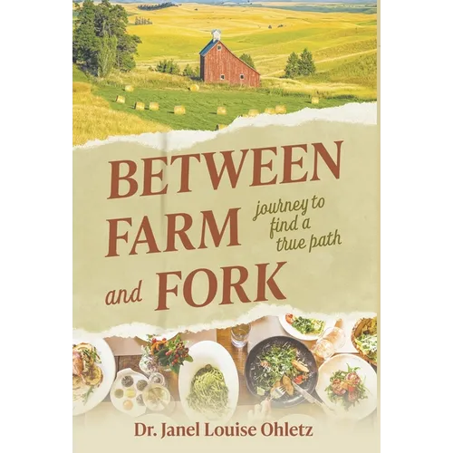 Between Farm and Fork: Journey to Find a True Path - Hardcover