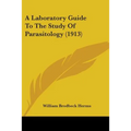 A Laboratory Guide To The Study Of Parasitology (1913) - Paperback