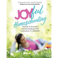 Joyful Homeschooling: 10 Ways to Build Your Homeschool on a Foundation of Joy! - Paperback