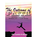 The Outcome of Faith: Faith Outcome - Paperback