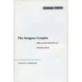 The Antigone Complex: Ethics and the Invention of Feminine Desire - Hardcover