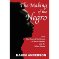 The Making of a Negro: From The Door of No Return to Barak Obama and The White House - Paperback