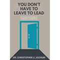 You Don't Have to Leave to Lead: A Practical Guide to Teacher Leadership - Paperback