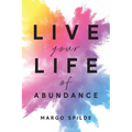 Live Your Life Of Abundance - Paperback