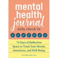 Mental Health Journal: Daily Check-In: 70 Days of Reflection Space to Track Your Moods, Intentions, and Well-Being - Paperback