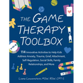 The Game Therapy Toolbox: 114 Innovative Activities to Help Kids Address Anxiety, Trauma, Grief, Attachment, Self-Regulation, Social Skills, Family Re - Paperback