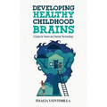 Developing Healthy Childhood Brains: A Guide for Parent and Teacher Partnerships - Paperback