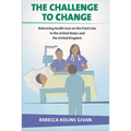 The Challenge to Change: Reforming Health Care on the Front Line in the United States and the United Kingdom - Hardcover