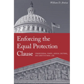 Enforcing the Equal Protection Clause: Congressional Power, Judicial Doctrine, and Constitutional Law - Hardcover