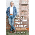 Who's Holding Your Ladder?: Selecting Your Leaders Leadership's Most Critical Decision - Paperback