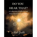 Do You Hear That?: A Collection of Reflective and Praise-Based Christian Poems - Paperback