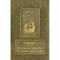 How to Run a Lathe - Volume I (Edition 43) The Care and Operation of a Screw-Cutting Lathe - Paperback