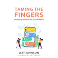 Taming the Fingers: Heavenly Wisdom for Social Media - Paperback