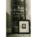 The Substance of Things Seen: Art, Faith, and the Christian Community - Paperback