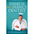 There Is No Perfect Dentist: The Never Before Revealed Secrets to Choosing the Right Dentist for You! - Paperback
