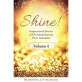 SHINE Volume 4: Inspirational Stories of Choosing Success Over Adversity - Paperback