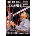 Dream Like a Champion: Wins, Losses, and Leadership the Nebraska Volleyball Way - Hardcover