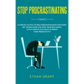 Stop Procrastinating: 67 Proven Tactics to Beat Procrastination for Good: Get Things Done and Stop Your Bad Habits, Little Known Life Hacks - Hardcover