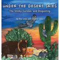 Under the Desert Skies: The Stinky, Curious, and Disgusting - Hardcover