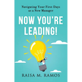 Now You're Leading! Navigating Your First Days As A New Manager - Paperback