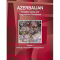 Azerbaijan Taxation Laws and Regulations Handbook Volume 1 Strategic Information and Regulations - Paperback