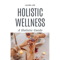 Holistic Wellness: A Holistic Guide - Paperback