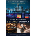 Living Missionally Beyond Sunday - Paperback