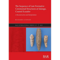 The Sequence of Late Formative Ceremonial Structures at Salango, Coastal Ecuador: A Reconstruction and Interpretation - Paperback
