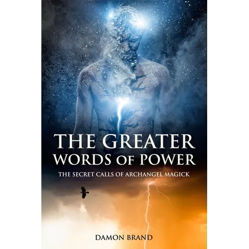 The Greater Words of Power: The Secret Calls of Archangel Magick - Paperback