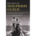 Before The Dolphins Guild: A Story of Heroic Efforts to Save Two Navy Submarine Crews Trapped Under the Sea in 1915 and 1916 - Paperback