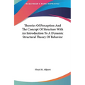 Theories Of Perception And The Concept Of Structure With An Introduction To A Dynamic Structural Theory Of Behavior - Hardcover
