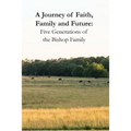 A Journey of Faith, Family and Future: Five Generations of the Bishop Family - Paperback