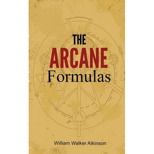 The Arcane Formulas: Or Mental Alchemy - Paperback