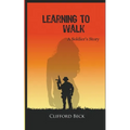 Learning To Walk - A Soldier's Story - Paperback