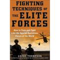 Fighting Techniques of the Elite Forces: How to Train and Fight Like the Special Operations Forces of the World - Paperback