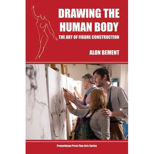 Drawing the Human Body: The Art of Figure Construction - Paperback