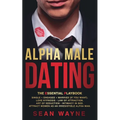 ALPHA MALE DATING. The Essential Playbook: Single → Engaged → Married (If You Want). Love Hypnosis, Law of Attraction, Art of Seduction, I - Paperback