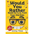 Would You Rather book for 5, 6, 7 & 8 year old kids: A gift to enjoy Screen-free quality time with interactive games, challenging questions silly scen - Paperback