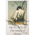 Ugly Feet, OCD, and Other Intimations of Resistance - Paperback