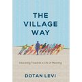 The Village Way: Educating Towards a Life of Meaning - Hardcover