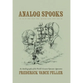 Analog Spooks: An Autobiography of the World's Greatest Operator Apprentice - Hardcover