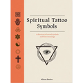 Spiritual Tattoo Symbols: A Directory of Sacred Symbols and Their Meanings - Hardcover