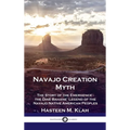 Navajo Creation Myth: The Story of the Emergence - the Diné Bahane' Legend of the Navajo Native American Peoples - Hardcover