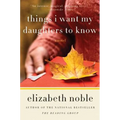 Things I Want My Daughters to Know - Paperback
