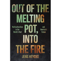 Out of the Melting Pot, Into the Fire: Multiculturalism in the World's Past and America's Future - Hardcover