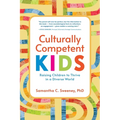 Culturally Competent Kids: Raising Children to Thrive in a Diverse World - Paperback